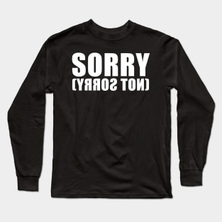 sorry not sorry Long Sleeve T-Shirt